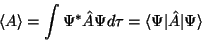 \begin{displaymath}\langle A\rangle = \int\Psi^*\hat A\Psi d\tau=\langle\Psi \vert\hat A\vert\Psi\rangle \end{displaymath}
