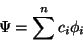 \begin{displaymath}\Psi = \sum^n c_i\phi_i\end{displaymath}
