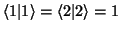 $\langle 1\vert 1\rangle =\langle 2\vert 2\rangle =1$