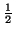 $\frac{1}{2}$