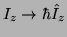 $I_z \rightarrow \hbar \hat{I}_z$