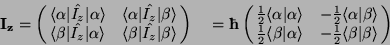 \begin{displaymath}\bf I_z=\left(\matrix{\langle\alpha \vert\hat{I_z}\vert\alpha...
...angle & -\frac{1}{2}\langle \beta\vert \beta\rangle \cr}\right)\end{displaymath}