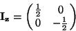 \begin{displaymath}\bf I_z=\left(\matrix{\frac{1}{2} & 0\cr
0 & -\frac{1}{2}\cr}\right)\end{displaymath}