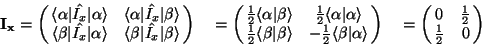 \begin{displaymath}\bf I_x=\left(\matrix{\langle\alpha \vert\hat{I_x}\vert\alpha...
...
=\left(\matrix{0 & \frac{1}{2} \cr
\frac{1}{2}&0\cr}\right)\end{displaymath}