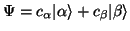 $\Psi=c_\alpha \vert\alpha\rangle + c_\beta \vert\beta\rangle $