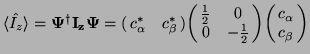 $\langle\hat{I_z}\rangle =\bf \Psi^\dagger \bf I_z\bf \Psi = \left(\matrix{ c_\a...
...r
0 & -\frac{1}{2}\cr} \right)\!\left(\matrix{ c_\alpha\cr c_\beta\cr}\right)$