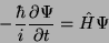 \begin{displaymath}-\frac{\hbar}{i} \frac{\partial\Psi}{\partial t} = \hat{H}\Psi\end{displaymath}