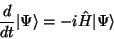 \begin{displaymath}\frac{d}{dt}\vert\Psi\rangle = -i\hat{H}\vert\Psi\rangle \end{displaymath}
