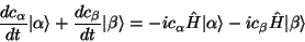 \begin{displaymath}
\frac{dc_\alpha }{dt}\vert\alpha\rangle + \frac{dc_\beta }{...
...at{H}\vert\alpha\rangle -ic_\beta \hat{H}\vert\beta\rangle
\end{displaymath}