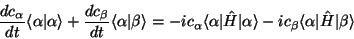 \begin{displaymath}\frac{dc_\alpha }{dt}\langle \alpha\vert \alpha\rangle + \fra...
...a\rangle -ic_\beta \langle\alpha \vert\hat{H}\vert\beta\rangle \end{displaymath}