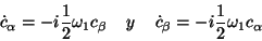 \begin{displaymath}\dot{c}_\alpha = -i\frac{1}{2}\omega_1c_\beta \;\;\;\; y \;\;\;\;
\dot{c}_\beta = -i\frac{1}{2}\omega_1c_\alpha \end{displaymath}