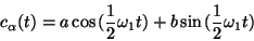 \begin{displaymath}c_\alpha (t)=a\cos{(\frac{1}{2}\omega_1t)} + b\sin{(\frac{1}{2}\omega_1t)}\end{displaymath}
