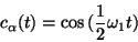 \begin{displaymath}c_\alpha (t)=\cos{(\frac{1}{2}\omega_1t)}\end{displaymath}