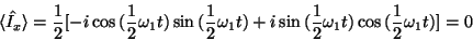 \begin{displaymath}\langle\hat{I_x}\rangle = \frac{1}{2}[-i\cos{(\frac{1}{2}\ome...
...+i\sin{(\frac{1}{2}\omega_1t})\cos{(\frac{1}{2}\omega_1t})] = 0\end{displaymath}