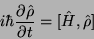 \begin{displaymath}i\hbar\frac{\partial\hat{\rho}}{\partial t}=[\hat{H},\hat{\rho}]\end{displaymath}