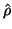 $\hat{\rho}$