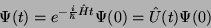 \begin{displaymath}\Psi (t)=e^{-\frac{i}{\hbar}\hat{H}t}\Psi (0)=\hat{U}(t)\Psi (0)\end{displaymath}