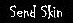 Send Skin