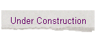Under Construction