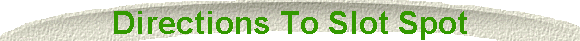 Directions To Slot Spot