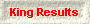King Results