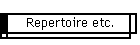 Repertoire etc.