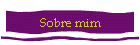 Sobre mim