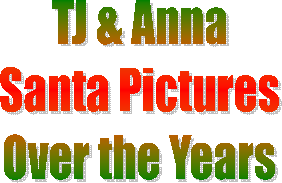 TJ & Anna
Santa Pictures
Over the Years