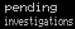 Pending investigations......