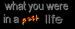 What were you in a past life?  Click to find out!