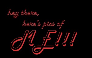 Hey there, here's some pics of ME!!!