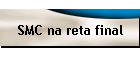 SMC na reta final