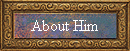 About Him