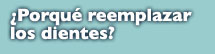 Porque remplacar los dientes?