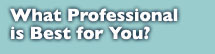 What Professional is Best for You?