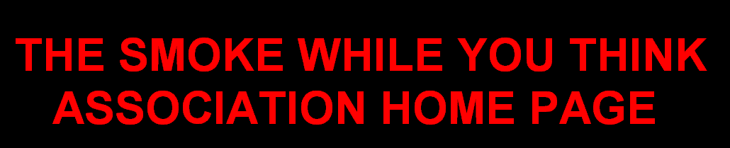 The Smoke While You Think Association Home Page