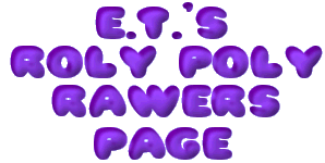 E.T.'s Roly Poly Rawers Page