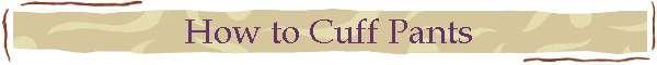 How to Cuff Pants