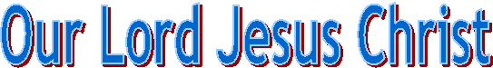 Our Lord Jesus Christ
