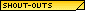 Shout-Outs
