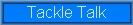 Tackle Talk