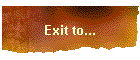 Exit to...