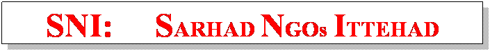 Text Box: SNI:&nbsp;&nbsp;&nbsp;&nbsp; SARHAD NGOs ITTEHAD

