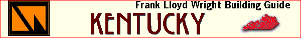 [All-Wright Site - Frank Lloyd Wright Building Guide -
KENTUCKY]