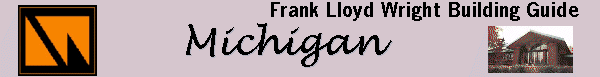 [All-Wright Site - Frank Lloyd Wright Building
Guide - MICHIGAN]