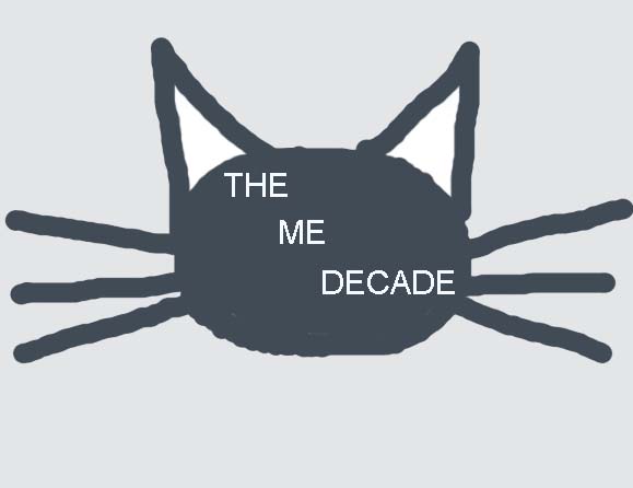 THE ME DECADE!
