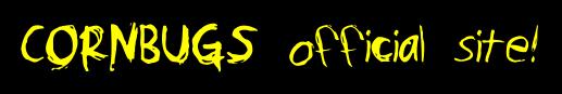 Click Here To Go To The Official Cornbugs Site!