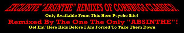 Click Here To Go Get Some Weird Ass Remixes By The Awesome Remix Artist ABSINTHE!