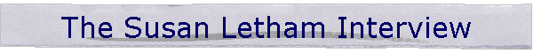 The Susan Letham Interview