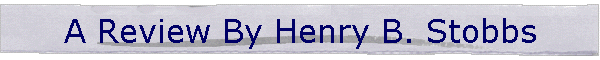 A Review By Henry B. Stobbs
